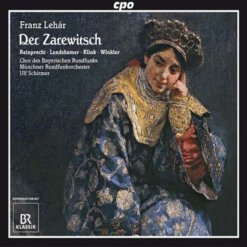 Franz Lehar Der Zarewitsch Reinprecht Landshamer. Klink• Winkler Chor des Bayerischen Rundfunks Münchner Rundfunkorchester Ulf Schirmer